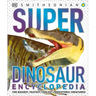 Super Dinosaur Encyclopedia: The Biggest, Fastest, Coolest Prehistoric Creatures