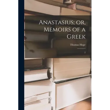Anastasius; or, Memoirs of a Greek: 2