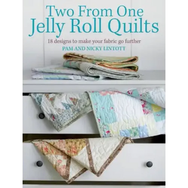 Two from One Jelly Roll Quilts: 18 Designs to Make Your Fabric Go Further