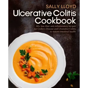 Ulcerative Colitis Cookbook: 80+ Low-Fiber, Dairy-Free, Nightshade-Free, Specially-Designed Recipes for Ulcerative Colitis, Crohn