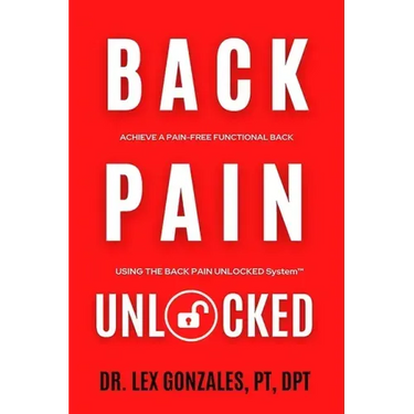 Back Pain Unlocked: Achieve a Pain-Free Functional Back Using the Back Pain Unlocked System