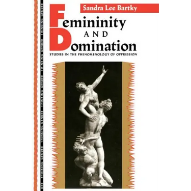 Femininity and Domination: Studies in the Phenomenology of Oppression