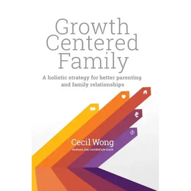 Growth Centered Family: A Holistic Strategy for Better Parenting and Family Relationships