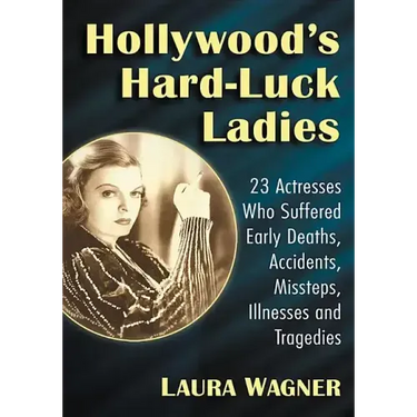 Hollywood's Hard-Luck Ladies: 23 Actresses Who Suffered Early Deaths, Accidents, Missteps, Illnesses and Tragedies