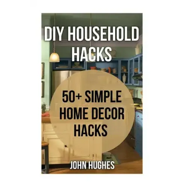 DIY Household Hacks: 50+ Simple Home Decor Hacks