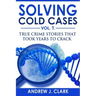 Solving Cold Cases Vol. 7: True Crime Stories that Took Years to Crack
