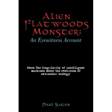 Alien Flatwoods Monster: An Eyewitness Account: When The Singularity of intelligent machines meets the evolution of extrasolar biology