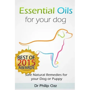 Essential Oils for Your Dog: Safe Natural Remedies for your Dog or Puppy ((Essential Oils for Dogs, Essential Oils for Puppies, Essential Oils for