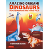 Amazing Origami Dinosaurs: Paper Dinosaurs Are Fun to Fold! (10 Dinosaur Models + 32 Tear-Out Sheets + 5 Bonus Projects)