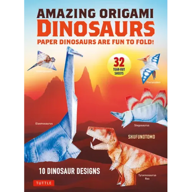 Amazing Origami Dinosaurs: Paper Dinosaurs Are Fun to Fold! (10 Dinosaur Models + 32 Tear-Out Sheets + 5 Bonus Projects)