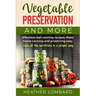 Vegetable Preservation and More: Effortless ball canning recipes. Make home canning and preserving easy. Save all the nutritions in a proper way.