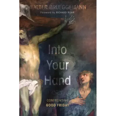 Into Your Hand: Confronting Good Friday