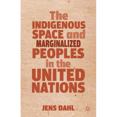 The Indigenous Space and Marginalized Peoples in the United Nations