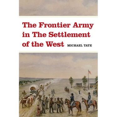 The Frontier Army in the Settlement of the West