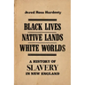 Black Lives, Native Lands, White Worlds: A History of Slavery in New England