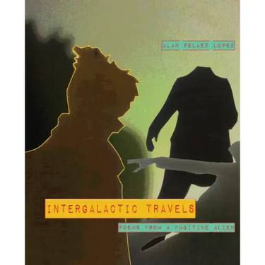 Intergalactic Travels: poems from a fugitive alien