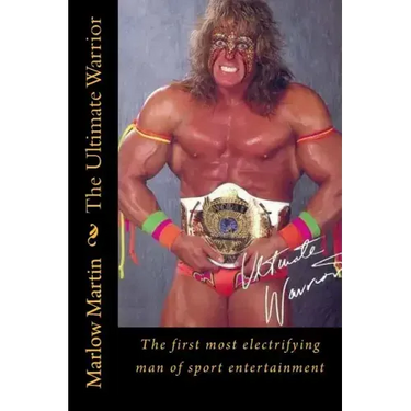 The Ultimate Warrior: The first most electrifying man of sport entertainment