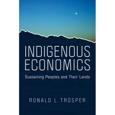 Indigenous Economics: Sustaining Peoples and Their Lands