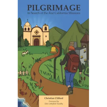 Pilgrimage: In Search of the Real California Missions