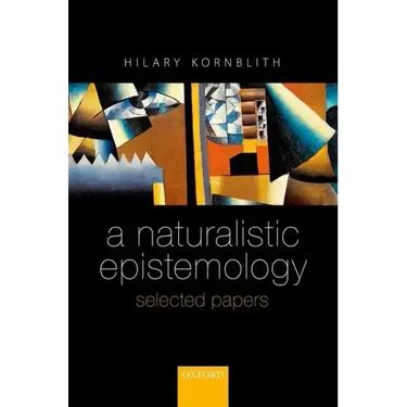 Naturalistic Epistemology: Selected Papers
