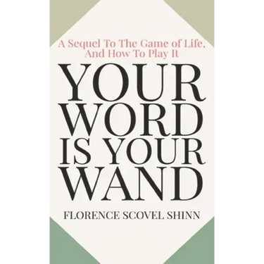 Your Word Is Your Wand: A Sequel To The Game of Life and How To Play It