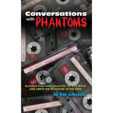 Conversations with Phantoms: Exclusive Interviews About the 1978 TV Movie, Kiss Meets the Phantom of the Park (hardback)