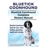Bluetick Coonhound. Bluetick Coonhound Complete Owners Manual. Bluetick Coonhound book for care, costs, feeding, grooming, health and training.