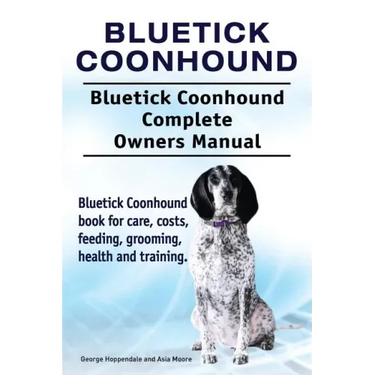 Bluetick Coonhound. Bluetick Coonhound Complete Owners Manual. Bluetick Coonhound book for care, costs, feeding, grooming, health and training.