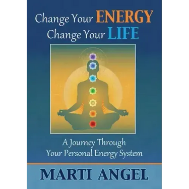 Change Your Energy, Change Your Life: A Journey Through Your Personal Energy System