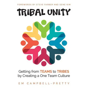 Tribal Unity: Getting from Teams to Tribes by Creating a One Team Culture