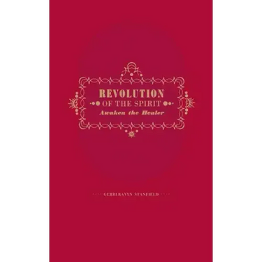 Revolution of the Spirit: Awaken the Healer: An Invitation to Radical Healing