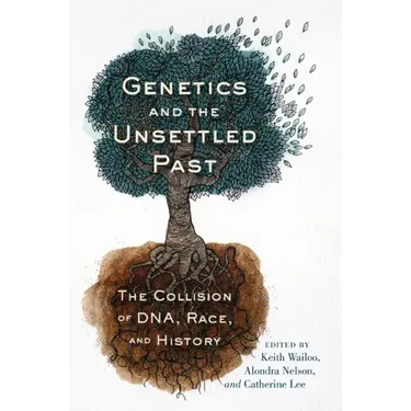Genetics and the Unsettled Past: The Collision of Dna, Race, and History