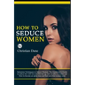 How to Seduce Women: Seduction techniques to attract women. The Gentleman's Guide to seduce her with text and flirt her up, how to talk to