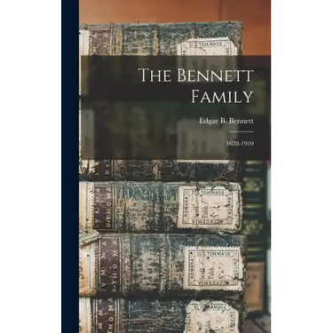 The Bennett Family: 1628-1910
