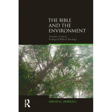 The Bible and the Environment: Towards a Critical Ecological Biblical Theology