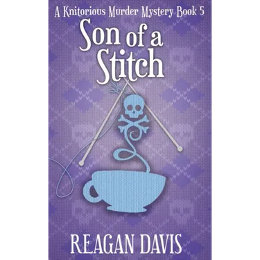 Son of a Stitch: A Knitorious Murder Mystery Book 5