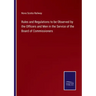 Rules and Regulations to be Observed by the Officers and Men in the Service of the Board of Commissioners