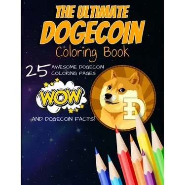 The Ultimate Dogecoin Coloring Book: A Fun Coloring Gift Book For Kids and Adults For Any Dogecoin DOGE crypto fan and cryptocurrency HODLer