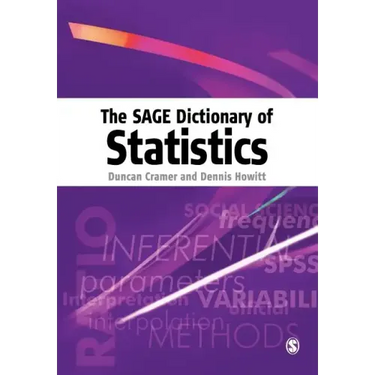 The Sage Dictionary of Statistics: A Practical Resource for Students in the Social Sciences