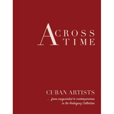 Across Time: Cuban Artists from vanguardist to contemporaries