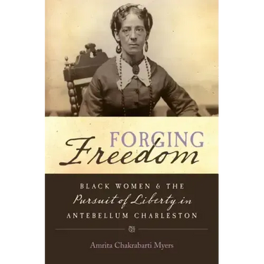 Forging Freedom: Black Women and the Pursuit of Liberty in Antebellum Charleston