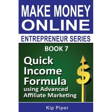 Quick Income Formula Using Advanced Affiliate Marketing: Book 7 of the Make Mone