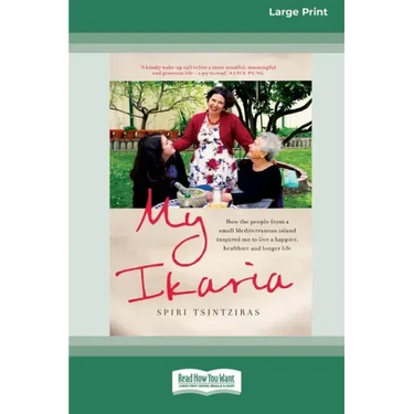 My Ikaria: How the People From a Small Mediterranean Island Inspired Me to Live a Happier, Healthier and Longer Life (16pt Large Print Edition)