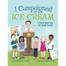 I Campaigned for Ice Cream: A Boy's Quest for Ice Cream Trucks
