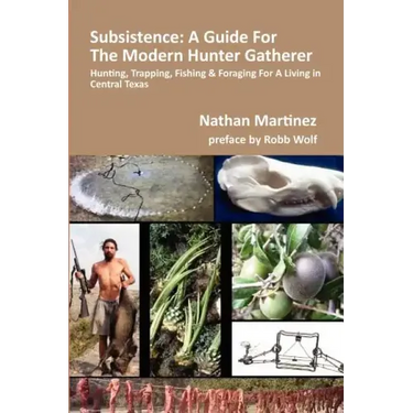 Subsistence: A Guide for the Modern Hunter Gatherer: Hunting, Trapping, Fishing & Foraging for a Living in Central Texas (Black & White Edition)
