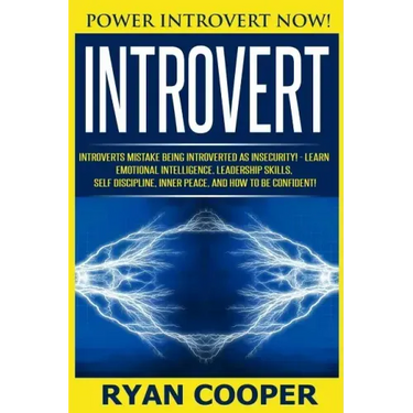 Introvert: Power Introvert NOW! Introverts Mistake Being Introverted As Insecurity! - Learn Emotional Intelligence, Leadership Sk