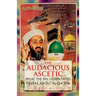 The Audacious Ascetic: What the Bin Laden Tapes Reveal about Al-Qa'ida