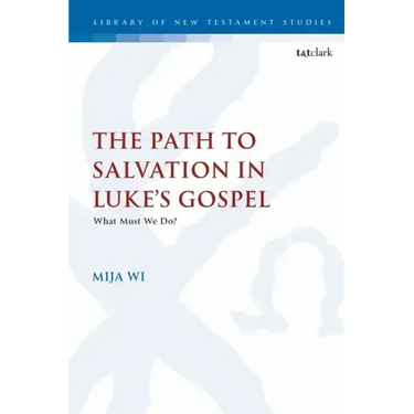 The Path to Salvation in Luke's Gospel: What Must We Do?