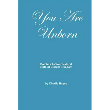You Are Unborn: Pointers to Your Natural State of Eternal Freedom