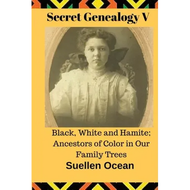 Secret Genealogy V: Black, White and Hamite; Ancestors of Color in Our Family Trees